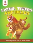 Lions, Tigers and Bears : Coloring Book for 4 Year Olds - Book