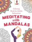 Meditating with Mandalas : Coloring Book for Adults Relaxation - Book