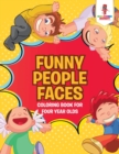Funny People Faces : Coloring Book for Four Year Olds - Book