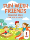 Fun with Friends : Coloring Book for Girls Age 10 - Book
