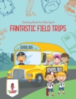 Fantastic Field Trips : Coloring Book for Girls Age 7 - Book