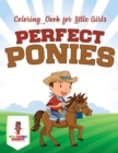 Perfect Ponies : Coloring Book for Little Girls - Book