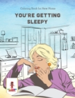 You're Getting Sleepy : Coloring Book for New Moms - Book