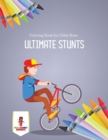 Ultimate Stunts : Coloring Book for Older Boys - Book
