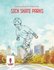 Sick Skate Parks : Coloring Book for Older Kids - Book