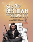 Sit Yo Ass Down And Solve It! : Sudoku 400 Sudoku Puzzles Edition - Book