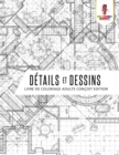Details et Dessins : Livre De Coloriage Adulte Concoit Edition - Book