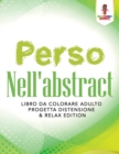 Perso Nell'abstract : Libro Da Colorare Adulto Progetta Distensione & Relax Edition - Book