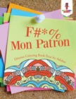 F #* % Mon Patron : Detente Coloring Book Pour les Adultes - Book