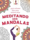 Meditando Con Mandalas : Para Colorear Libro Para Adultos Relax - Book
