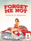 Forget Me Not : Malbuch fur Alzheimer - Book
