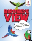 Birdseye View : Adulto Edicion Del Libro De Aves Del Colorante - Book