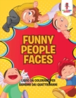 Funny People Faces : Libro Da Colorare Per Bambini Dai Quattro Anni - Book