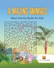 A-Mazing Animals : Maze Books for Kids - Book