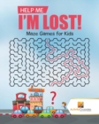 Help Me I'm Lost! : Maze Games for Kids - Book