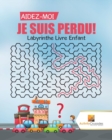 Aidez-Moi, Je Suis Perdu! : Labyrinthe Livre Enfant - Book
