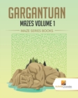 Gargantuan Mazes Volume 1 : Maze Series Books - Book