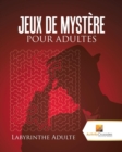 Jeux De Mystere Pour Adultes : Labyrinthe Adulte - Book