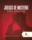 Juegos De Misterio Para Adultos : Laberintos Fantasticos - Book