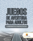 Juegos De Aventura Para Adultos : Laberintos Fantasticos - Book