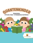 Quantenkinder : Kinderbucher 8-12 Jahre Band - 3 Multiplikation Und Division - Book