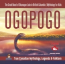 Ogopogo - The Great Beast of Okanagan Lake in British Columbia Mythology for Kids True Canadian Mythology, Legends & Folklore - Book