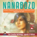Nanabozo - Canada's Powerful Creator of Life and Ridiculous Clown Mythology for Kids True Canadian Mythology, Legends & Folklore - Book