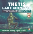 Thetis Lake Monster - Silvery Scaled, Sharp Clawed Humanoid of Thetis Lake near Vancouver Island Mythology for Kids True Canadian Mythology, Legends & Folklore - Book