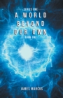 World Beyond Our Own: Series One: Book One - eBook