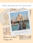 From Backpacks to Suitcases : Reflections on Six Winters Traveling in Asia - Book