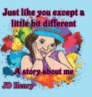 Just like you except a little bit different. : A story about me. - Book