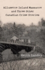 Allumette Island Massacre and Three Other Canadian Crime Stories - Book