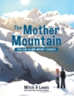 The Mother Mountain : You Can Climb Mount Everest - Book