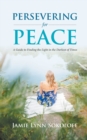 Persevering for Peace : A Guide to Finding the Light in the Darkest of Times - Book