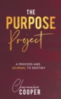 The Purpose Project : A Process and Journal To Destiny - Book