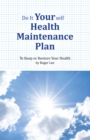 Do It Yourself Health Maintenance Plan: To Keep or Restore your Health - eBook