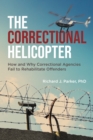 Correctional Helicopter: How and Why Correctional Agencies Fail to Rehabilitate Offenders - eBook