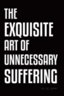 The Exquisite Art of Unnecessary Suffering - Book