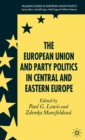The European Union and Party Politics in Central and Eastern Europe - Book