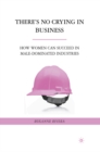 There's No Crying in Business : How Women Can Succeed in Male-Dominated Industries - eBook
