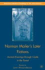 Norman Mailer's Later Fictions : Ancient Evenings Through Castle in the Forest - eBook