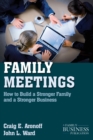 Family Meetings : How to Build a Stronger Family and a Stronger Business - Book