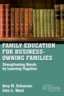 Family Education For Business-Owning Families : Strengthening Bonds By Learning Together - Book
