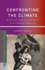 Confronting the Climate : British Airs and the Making of Environmental Medicine - eBook