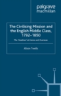 The Civilising Mission and the English Middle Class, 1792-1850 : The 'Heathen' at Home and Overseas - eBook