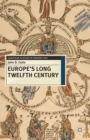 Europe's Long Twelfth Century : Order, Anxiety and Adaptation, 1095-1229 - Book