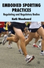Embodied Sporting Practices : Regulating and Regulatory Bodies - eBook