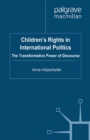 Children's Rights in International Politics : The Transformative Power of Discourse - eBook