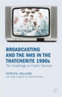 Broadcasting and the NHS in the Thatcherite 1980s : The Challenge to Public Service - Book