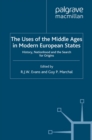 The Uses of the Middle Ages in Modern European States : History, Nationhood and the Search for Origins - eBook